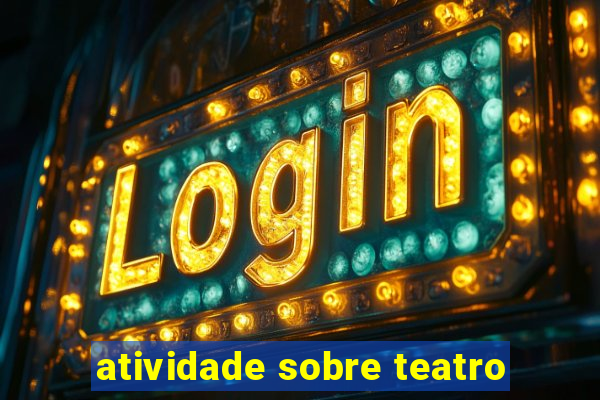 atividade sobre teatro